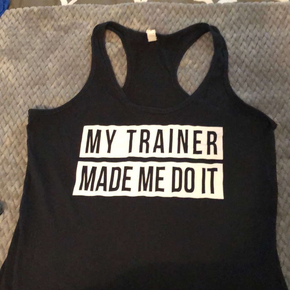 My trainer made me do it workout tank